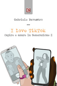 coverI love TikTok. Capire e amare la generazione Z