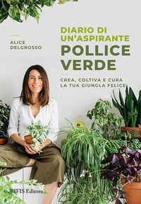coverDiario di un'aspirante pollice verde. Crea, coltiva e cura la tua giungla felice