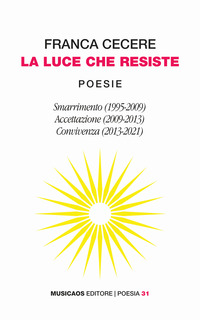 coverLa luce che resiste: Smarrimento (1995-2009)-Accettazione (2009-2013)-Convivenza (2013-2021)