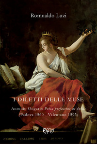 coverI diletti delle muse. Antonio Ongaro: Poëta perfacetus ac dulcis (Padova 1560-Valentano 1593)