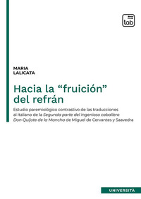 coverHacia la “fruición” del refrán. Estudio paremiológico contrastivo de las traducciones al italiano de la segunda parte del Ingenioso caballero Don Quijote de la Mancha de Miguel de Cervantes y Saavedra