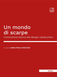 coverUn mondo di scarpe. L’evoluzione storica del design calzaturiero